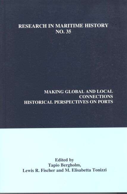 Book cover of Making Global and Local Connections: Historical Perspectives on Ports (Research in Maritime History #35)