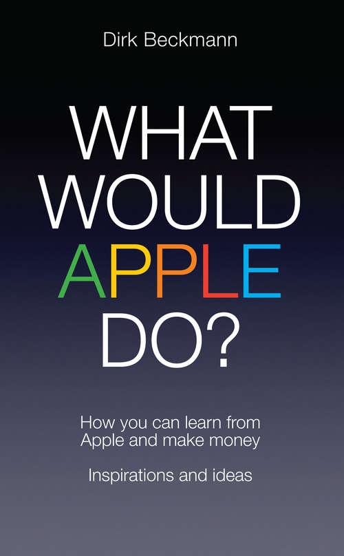Book cover of What Would Apple Do?: How You Can Learn from Apple and Make Money