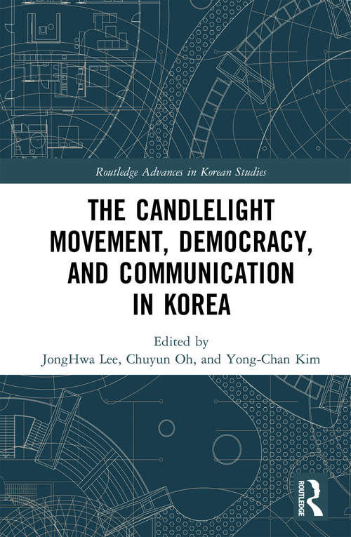 Book cover of The Candlelight Movement, Democracy, and Communication in Korea (Routledge Advances in Korean Studies)