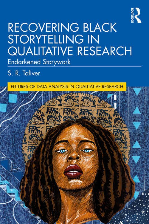 Book cover of Recovering Black Storytelling in Qualitative Research: Endarkened Storywork (Futures of Data Analysis in Qualitative Research)