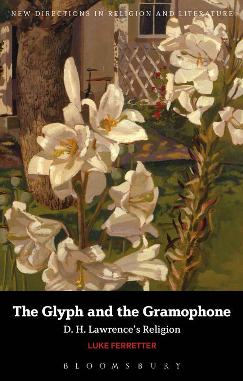 Book cover of The Glyph and the Gramophone: D.H. Lawrence's Religion (New Directions in Religion and Literature)