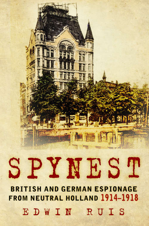 Book cover of Spynest: British and German Espionage from Neutral Holland 1914–1918