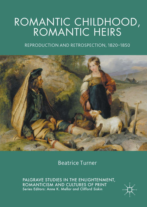Book cover of Romantic Childhood, Romantic Heirs: Reproduction and Retrospection, 1820 - 1850