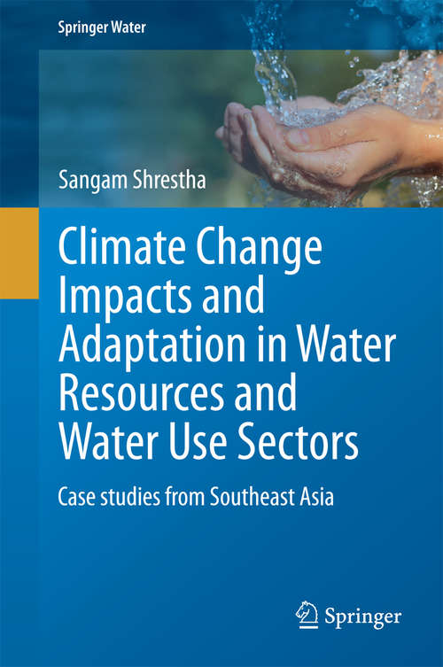 Book cover of Climate Change Impacts and Adaptation in Water Resources and Water Use Sectors: Case studies from Southeast Asia (2014) (Springer Water)