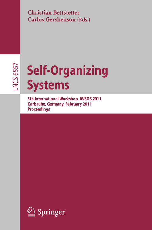 Book cover of Self-Organizing Systems: 5th International Workshop, IWSOS 2011, Karlsruhe, Germany, February 23-24, 2011, Proceedings (2011) (Lecture Notes in Computer Science #6557)