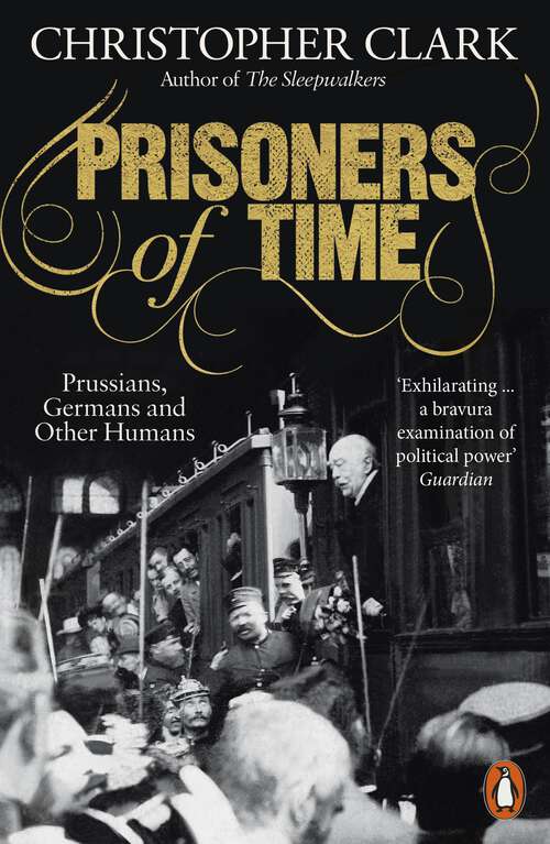 Book cover of Prisoners of Time: Prussians, Germans and Other Humans