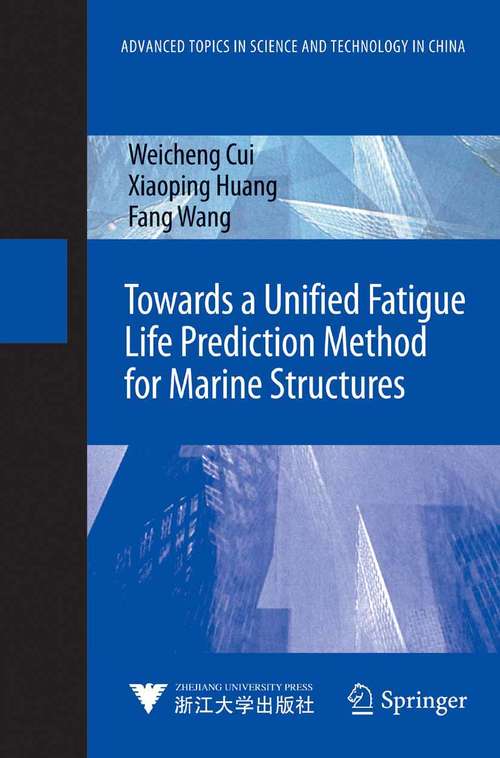 Book cover of Towards a Unified Fatigue Life Prediction Method for Marine Structures (2015) (Advanced Topics in Science and Technology in China)