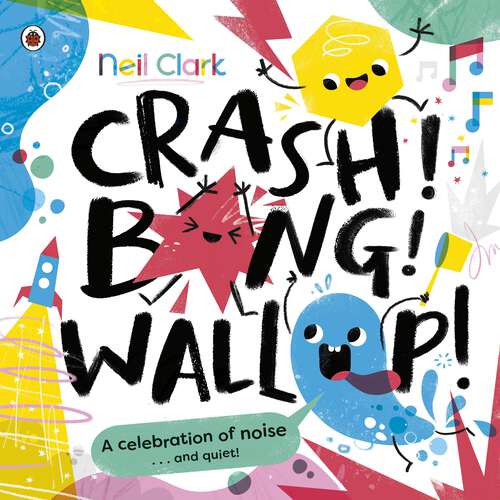 Book cover of Crash! Bang! Wallop!: Three noisy friends are making a riot, till they learn to be calm, relax and be quiet (Crash Bang Wallop)