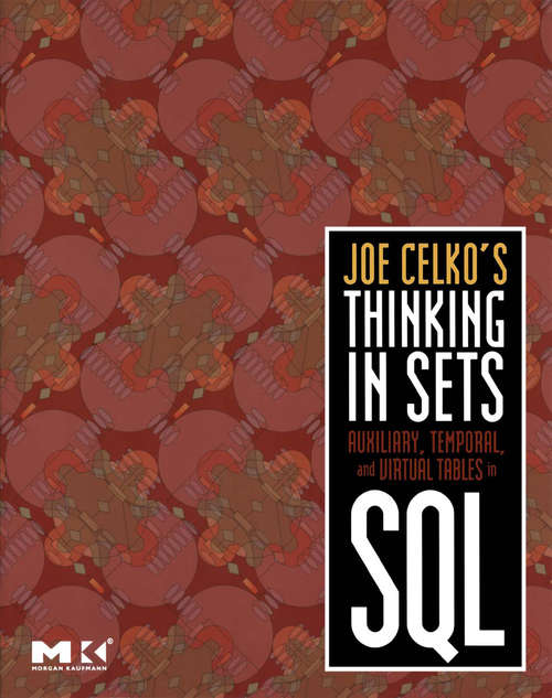 Book cover of Joe Celko's Thinking in Sets: Auxiliary, Temporal, and Virtual Tables in SQL (The Morgan Kaufmann Series in Data Management Systems)