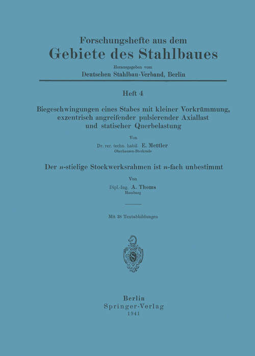 Book cover of Biegeschwingungen eines Stabes mit kleiner Vorkrümmung, exzentrisch angreifender pulsierender Axiallast und statischer Querbelastung: Der n-stielige Stockwerksrahmen ist n-fach unbestimmt (1941) (Forschungshefte aus dem Gebiete des Stahlbaues #4)