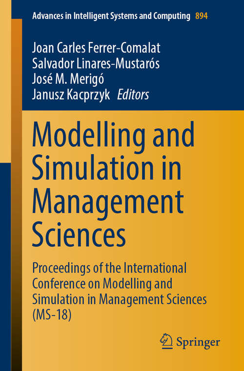 Book cover of Modelling and Simulation in Management Sciences: Proceedings of the International Conference on Modelling and Simulation in Management Sciences (MS-18) (1st ed. 2020) (Advances in Intelligent Systems and Computing #894)