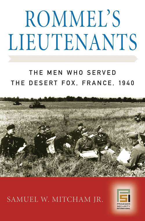 Book cover of Rommel's Lieutenants: The Men Who Served the Desert Fox, France, 1940 (Praeger Security International)