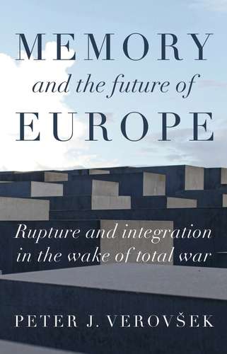 Book cover of Memory and the future of Europe: Rupture and integration in the wake of total war (Manchester University Press)