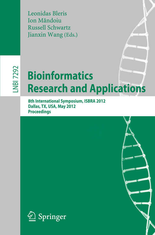 Book cover of Bioinformatics Research and Applications: 8th International Symposium, ISBRA 2012, Dallas, TX, USA, May 21-23, 2012. Proceedings (2012) (Lecture Notes in Computer Science #7292)
