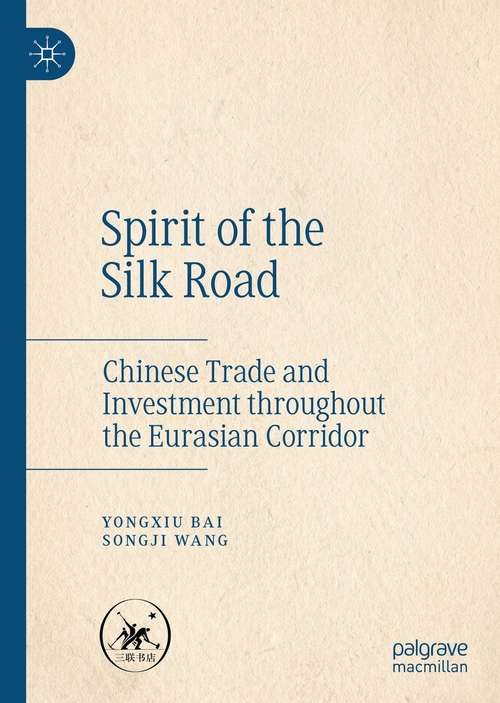 Book cover of Spirit of the Silk Road: Chinese Trade and Investment throughout the Eurasian Corridor (1st ed. 2021)