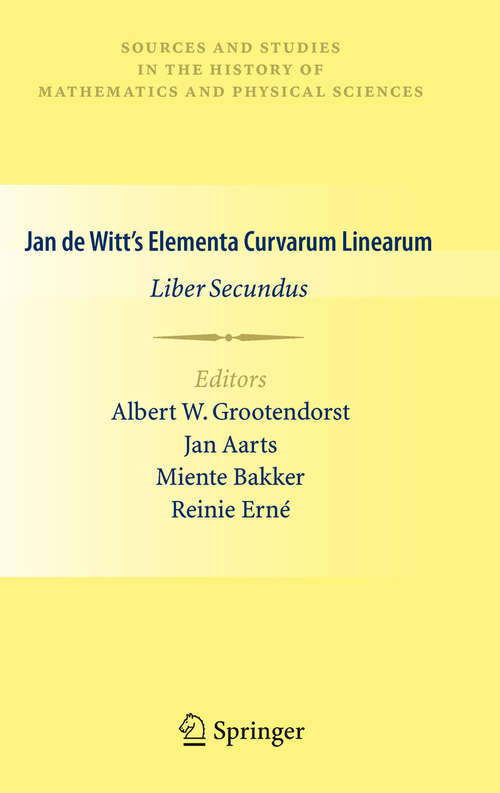 Book cover of Jan de Witt’s Elementa Curvarum Linearum: Liber Secundus (2010) (Sources and Studies in the History of Mathematics and Physical Sciences)