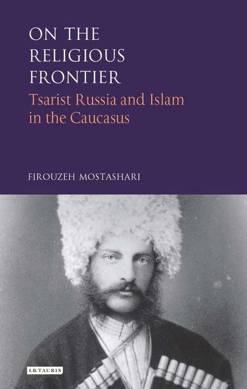 Book cover of On the Religious Frontier: Tsarist Russia and Islam in the Caucasus (International Library of Historical Studies)