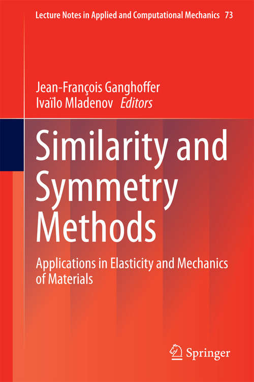 Book cover of Similarity and Symmetry Methods: Applications in Elasticity and Mechanics of Materials (2014) (Lecture Notes in Applied and Computational Mechanics #73)