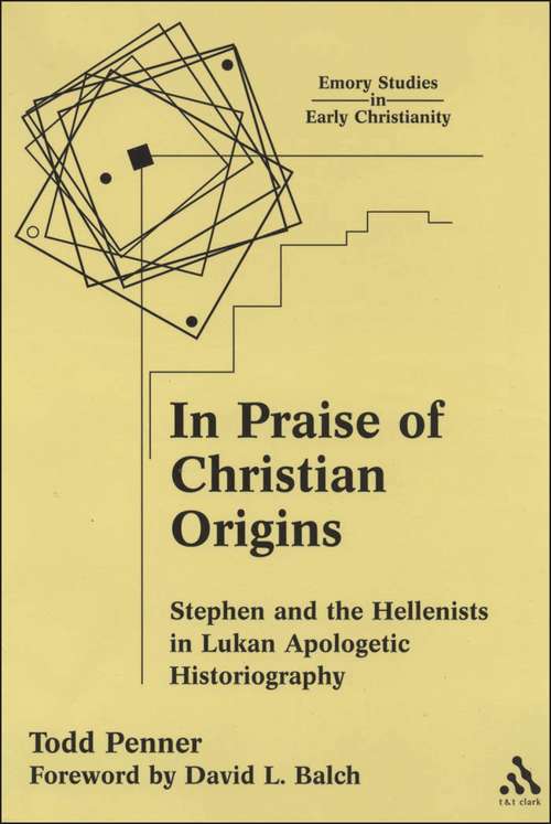 Book cover of In Praise of Christian Origins: Stephen and the Hellenists in Lukan Apologetic Historiography (Emory Studies in Early Christianity)