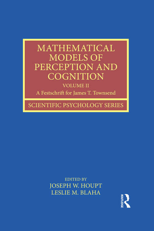 Book cover of Mathematical Models of Perception and Cognition Volume II: A Festschrift for James T. Townsend (Scientific Psychology Series)