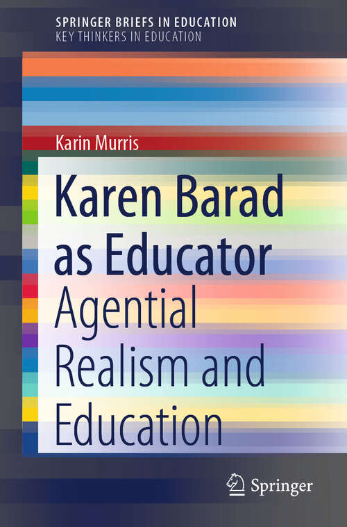 Book cover of Karen Barad as Educator: Agential Realism and Education (2022) (SpringerBriefs in Education)