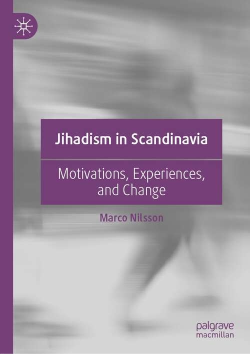 Book cover of Jihadism in Scandinavia: Motivations, Experiences, and Change (1st ed. 2022)