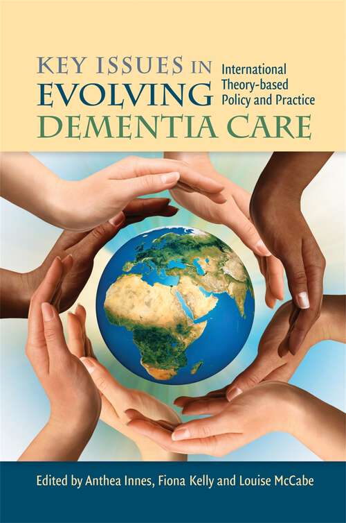 Book cover of Key Issues in Evolving Dementia Care: International Theory-based Policy and Practice