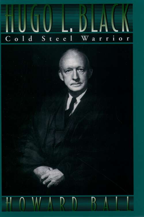 Book cover of Hugo L. Black: Cold Steel Warrior