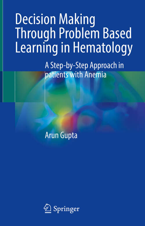 Book cover of Decision Making Through Problem Based Learning in Hematology: A Step-by-Step Approach in patients with Anemia (2024)