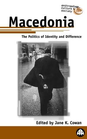 Book cover of Macedonia: The Politics of Identity and Difference (Anthropology, Culture and Society)