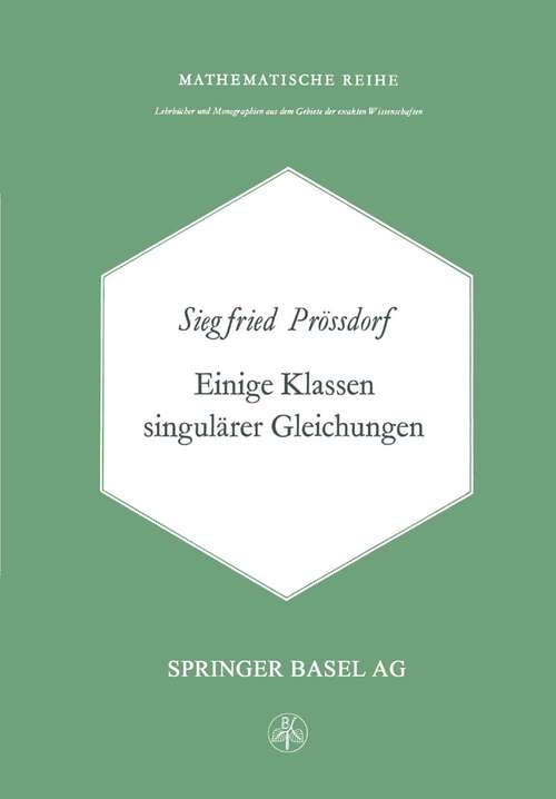 Book cover of Einige Klassen Singulärer Gleichungen (1974) (Lehrbücher und Monographien aus dem Gebiete der exakten Wissenschaften #46)