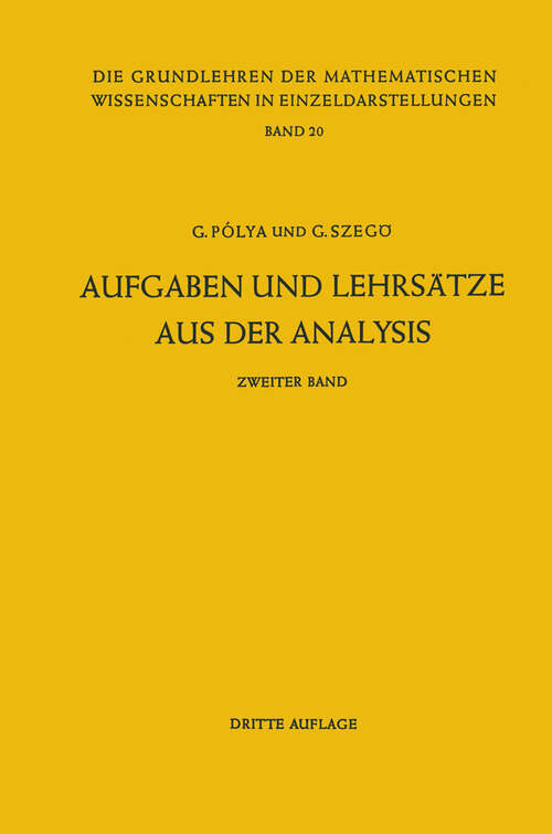 Book cover of Aufgaben und Lehrsätze aus der Analysis: Zweiter Band: Funktionentheorie · Nullstellen Polynome · Determinanten Zahlentheorie (3. Aufl. 1964) (Grundlehren der mathematischen Wissenschaften #20)