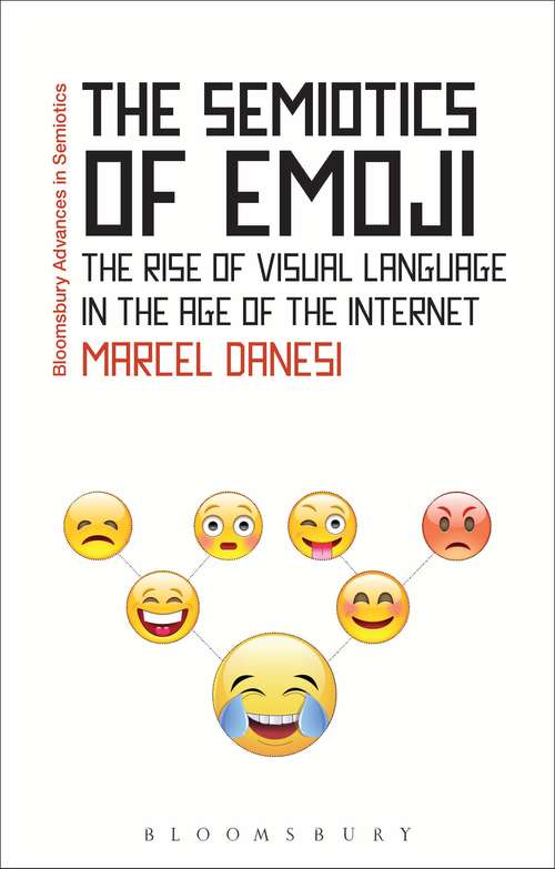 Book cover of The Semiotics of Emoji: The Rise of Visual Language in the Age of the Internet (Bloomsbury Advances in Semiotics)