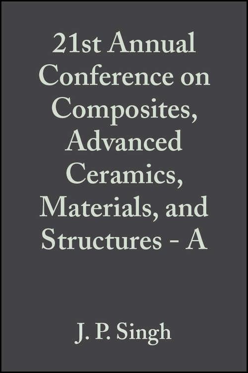 Book cover of 21st Annual Conference on Composites, Advanced Ceramics, Materials, and Structures - A (Volume 18, Issue 3) (Ceramic Engineering and Science Proceedings #208)
