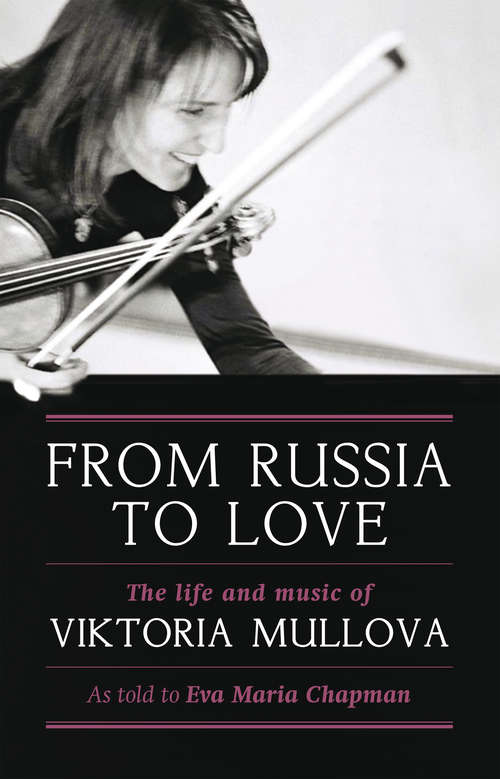 Book cover of From Russia to Love: The Life and Music of Viktoria Mullova