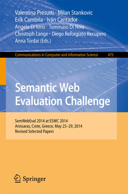 Book cover of Semantic Web Evaluation Challenge: SemWebEval 2014 at ESWC 2014, Anissaras, Crete, Greece, May 25-29, 2014, Revised Selected Papers (2014) (Communications in Computer and Information Science #475)