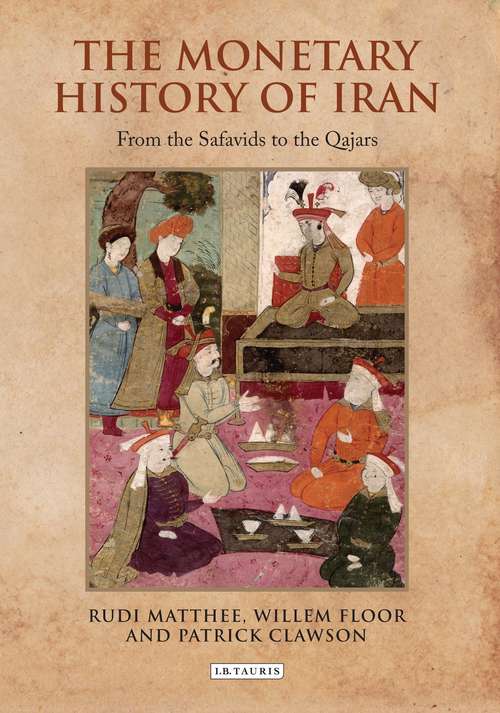 Book cover of The Monetary History of Iran: From the Safavids to the Qajars