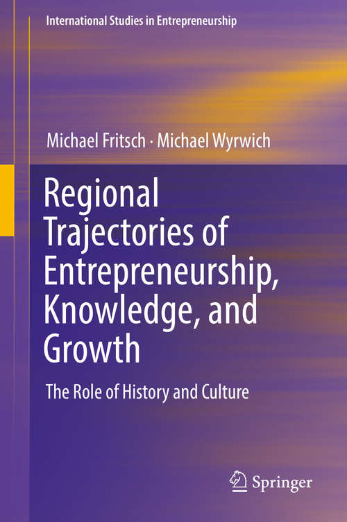 Book cover of Regional Trajectories of Entrepreneurship, Knowledge, and Growth: The Role of History and Culture (1st ed. 2019) (International Studies in Entrepreneurship #40)