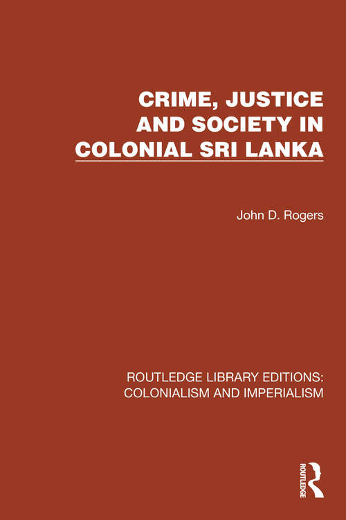 Book cover of Crime, Justice and Society in Colonial Sri Lanka (Routledge Library Editions: Colonialism and Imperialism #21)