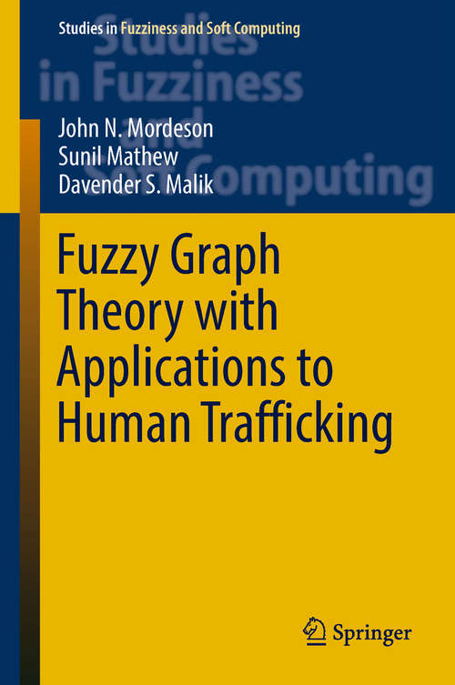 Book cover of Fuzzy Graph Theory with Applications to Human Trafficking (Studies in Fuzziness and Soft Computing #365)