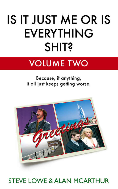 Book cover of Is It Just Me Or Is Everything Shit? - Volume Two