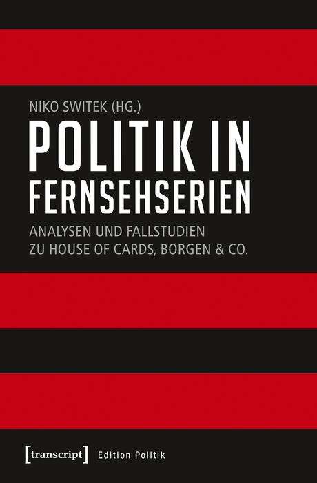 Book cover of Politik in Fernsehserien: Analysen und Fallstudien zu House of Cards, Borgen & Co. (Edition Politik #55)