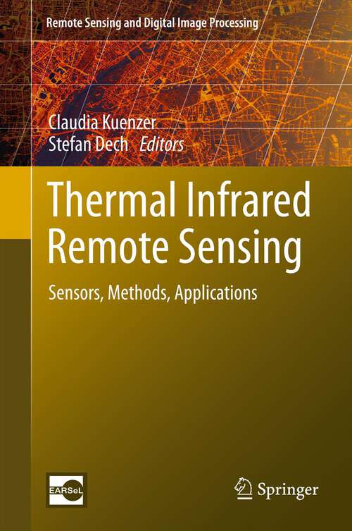 Book cover of Thermal Infrared Remote Sensing: Sensors, Methods, Applications (2013) (Remote Sensing and Digital Image Processing #17)