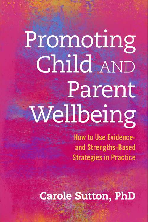 Book cover of Promoting Child and Parent Wellbeing: How to Use Evidence- and Strengths-Based Strategies in Practice