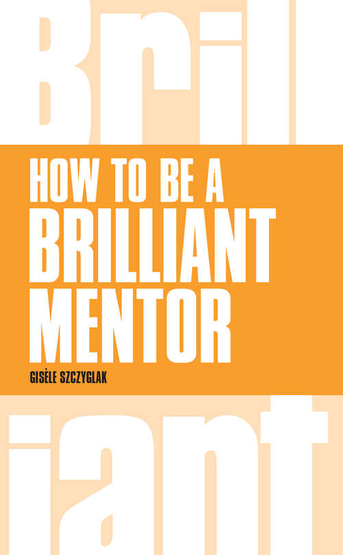 Book cover of Brilliant Mentoring: How to be a Brilliant Mentor (Brilliant Business)