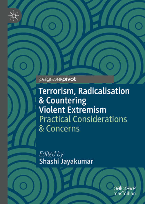 Book cover of Terrorism, Radicalisation & Countering Violent Extremism: Practical Considerations & Concerns (1st ed. 2019)