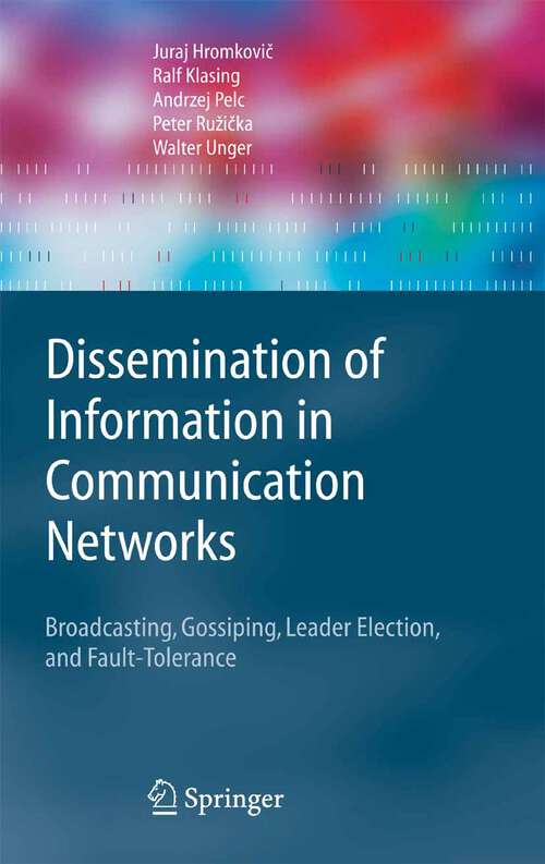 Book cover of Dissemination of Information in Communication Networks: Broadcasting, Gossiping, Leader Election, and Fault-Tolerance (2005) (Texts in Theoretical Computer Science. An EATCS Series)