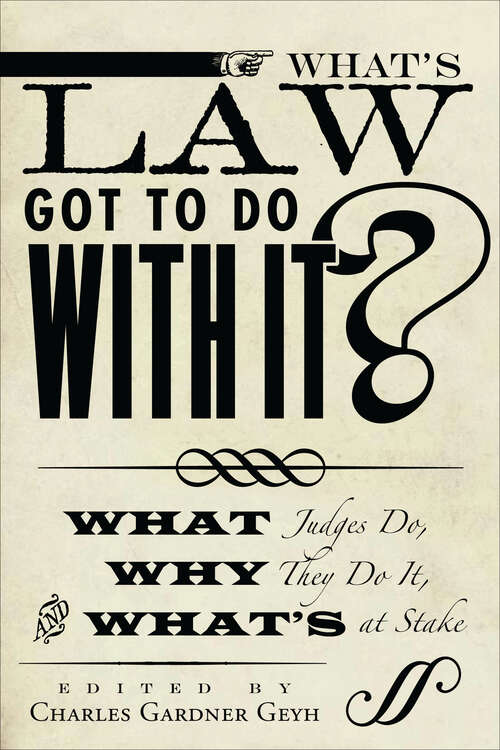 Book cover of What's Law Got to Do With It?: What Judges Do, Why They Do It, and What's at Stake (Stanford Studies in Law and Politics #14)