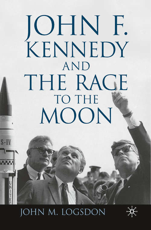 Book cover of John F. Kennedy and the Race to the Moon (2010) (Palgrave Studies in the History of Science and Technology)