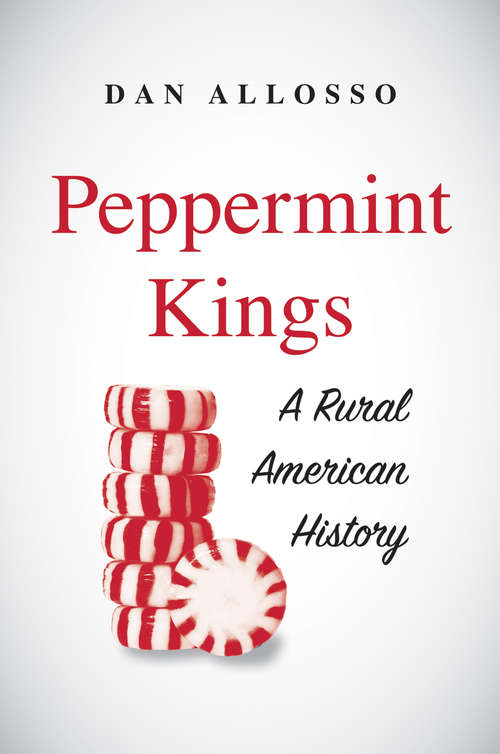 Book cover of Peppermint Kings: A Rural American History (Yale Agrarian Studies Series)